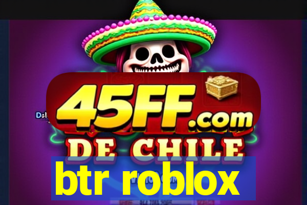 btr roblox